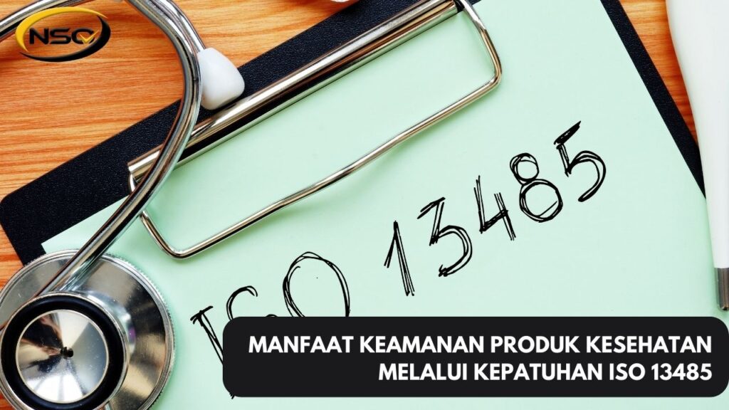 Manfaat Keamanan Produk Kesehatan melalui Kepatuhan ISO 13485